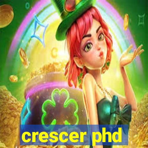 crescer phd